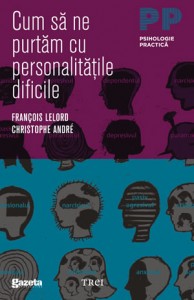 Cum sa ne purtam cu personalitatile dificile | Francois Lelord, Christophe Andre