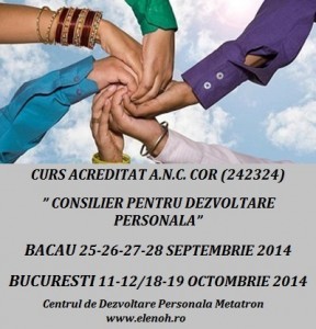 Curs acreditat de consilier pentru dezvoltare personala (Centrul Metatron) – septembrie 2014, Bacau si octombrie 2014, Bucuresti