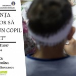 Conferinta: E mai Usor sa Ingrijesti un Copil Fericit - Bucuresti, 16 noiembrie 2017