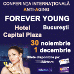 CONFERINTA INTERNATIONALA ANTI-AGING FOREVER YOUNG, 30 noiembrie – 1 decembrie 2013, Bucuresti, Hotel Capital Plaza